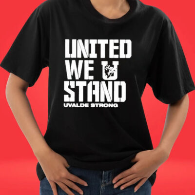 Official United We Stand Uvalde Strong 2023 T-Shirt