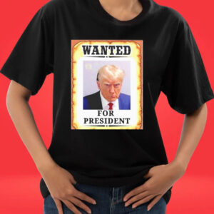 Official Wanted Donald Trump For President Mug Shot Republican President Maga 2024 T-shirts