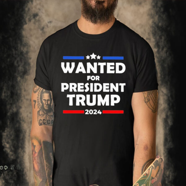 Official Wanted For President Trump 2024 T-shirt