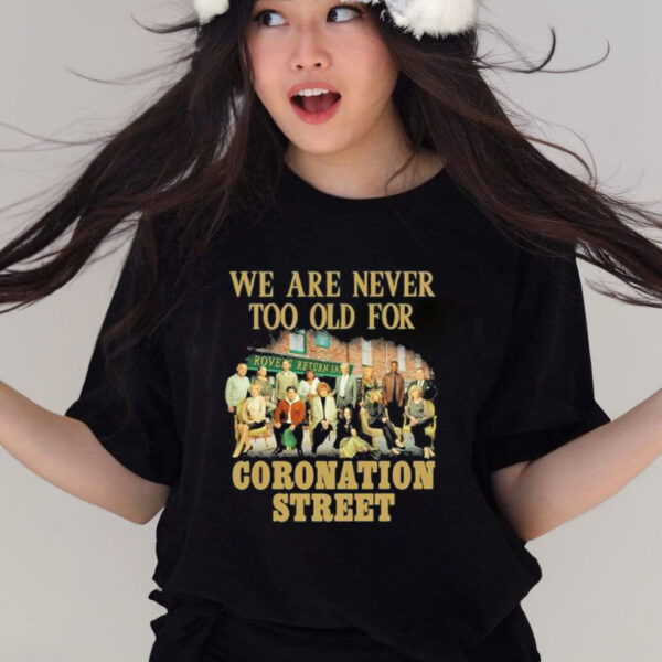 Official We Are Never Too Old For Coronation Street Shirt