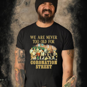 Official We Are Never Too Old For Coronation Street T-shirt