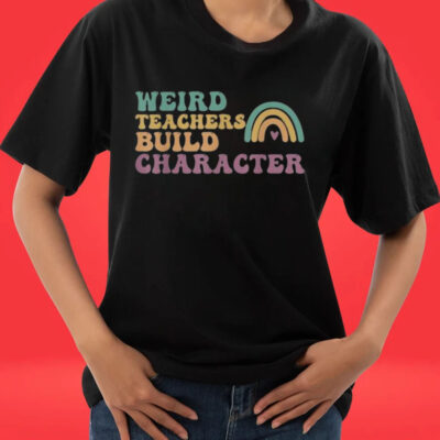 Official Weird Teacher Build Character Teacher Appreciation T-shirts