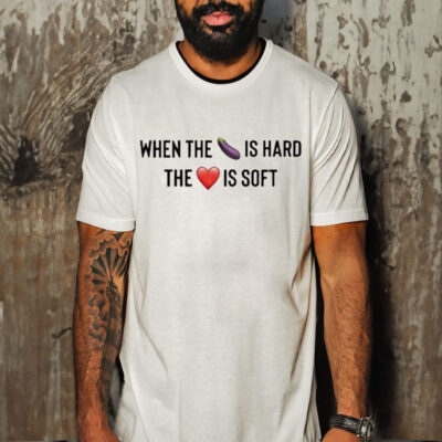 Official When The Eggplant Is Hard The Love Is Soft Shirt