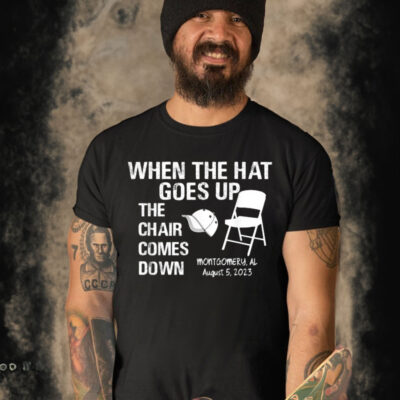 Official When The Hat Goes Up The Chair Comes Down Montgomery Al Shirt