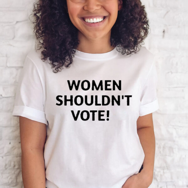 Official Women Shouldn’t Vote Shirt