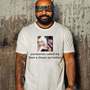 Official Yassturrets Called My Fave A Chaser On Twitter T-Shirt