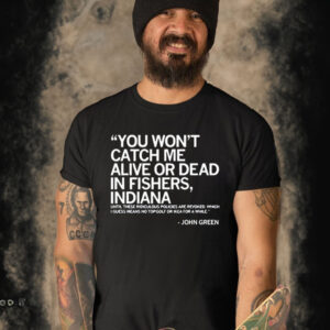 Official You Wont Catch Me Alive Or Dead In Fishers Shirt