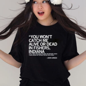 Official You Wont Catch Me Alive Or Dead In Fishers T-Shirt