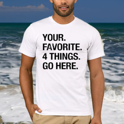 Official Your favorite 4 things go here T-shirt