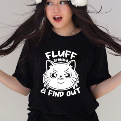 Official cat Fluff Around and Find Out Shirt