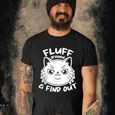 Official cat Fluff Around and Find Out T-Shirt