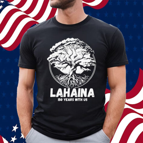 Official lahaina Banyan Tree 150 Years With Us shirt