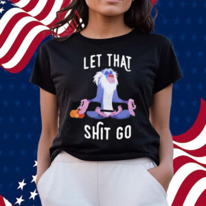 Official let That Shit Go shirts