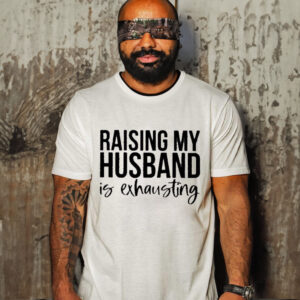 Official official Raising My Husband Is Exhausting T-shirt