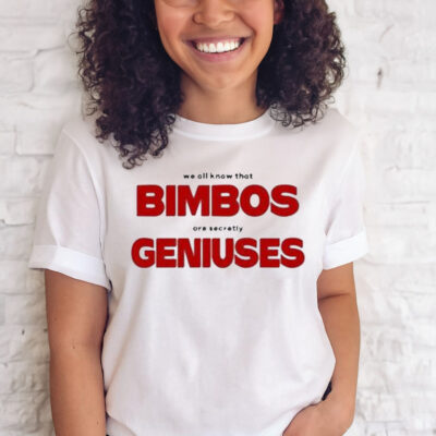 Official omighty We All Know That Bimbos Are Secretly Geniuses Shirt