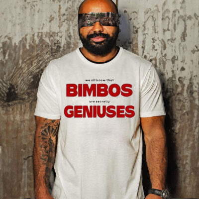 Official omighty We All Know That Bimbos Are Secretly Geniuses T-Shirt