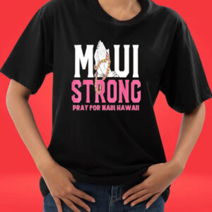 Official pray for Maui Hawaii Strong Support Hawaii T-Shirt