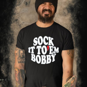 Official sock It To Em Bobby Shirt