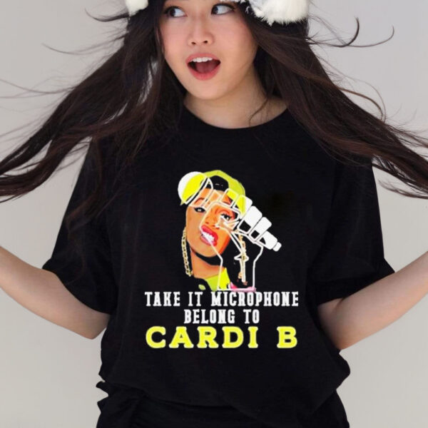 Official take It Microphone Belong To Cardi B Shirt