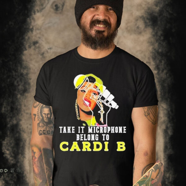 Official take It Microphone Belong To Cardi B T-Shirt