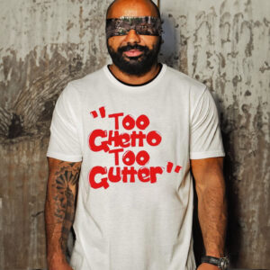 Official too Ghetto Too Gutter Shirt