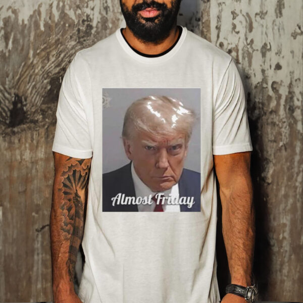 Official trump Almost Friday Shirt