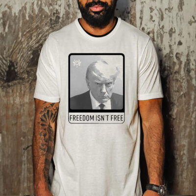 Official trump Mugshot Freedom Isn’T Free Shirt