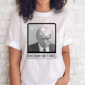 Official trump Mugshot Freedom Isn’T Free Shirts