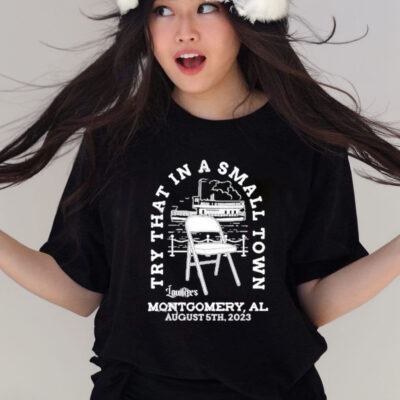 Official try That In A Small Town Lowlifes Montgomery Al August 5th 2023 T-Shirt