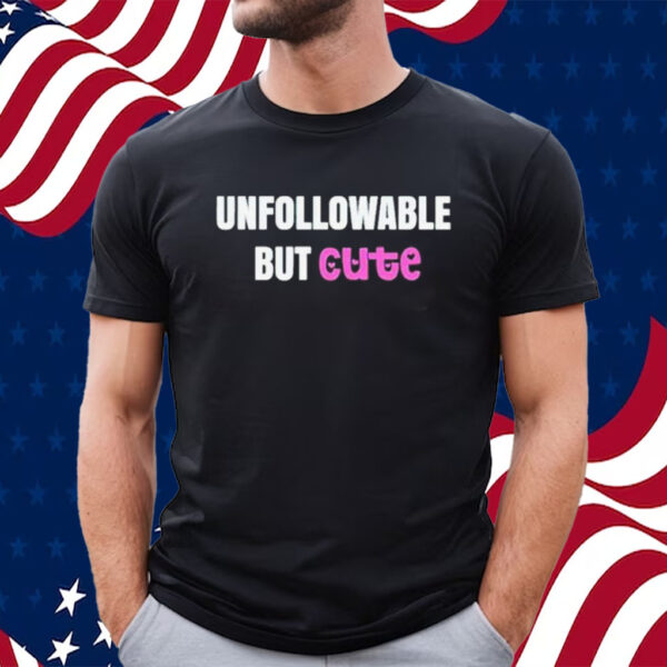 Official unfollowable But Cute Shirt