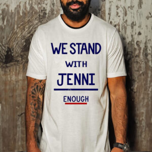 Official we Stand With Jenni Enough Tee San Diego Shirt