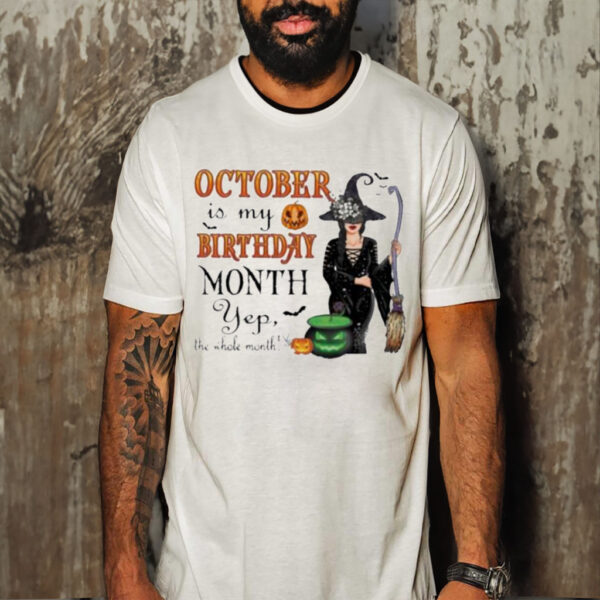 Official witch October Is My Birthday Month Yep The Whole Month Halloween T-shirt