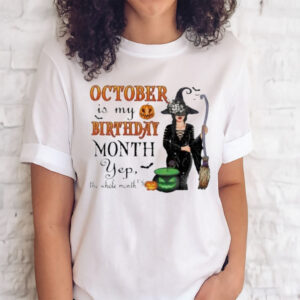 Official witch October Is My Birthday Month Yep The Whole Month Halloween T-shirts