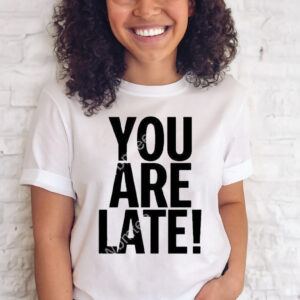 Official you Are Late T-Shirt