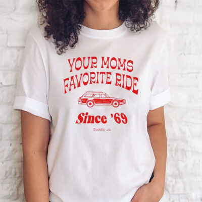 Official your Mom’s Favorite Ride Since 69 Shirts