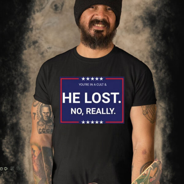 Official you’re In A Cult And He Lost No Really T-Shirt