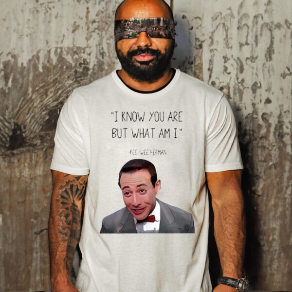 Pee Wee Herman I Know you Are But What I Am T Shirt