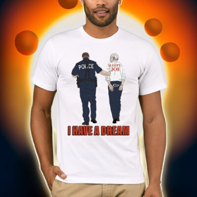 Police Sleepy Joe I Have A Dream Shirt