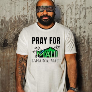 Pray For Maui Lahaina Maui Shirt Maui Strong