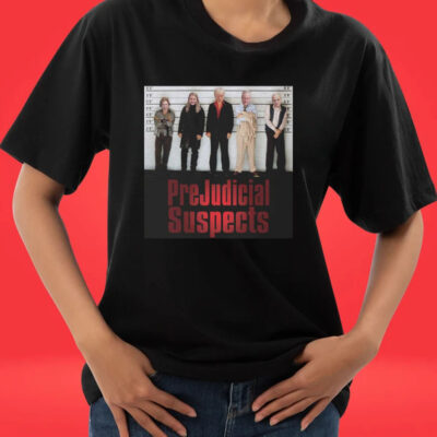 Prejudicial Suspects Shirts