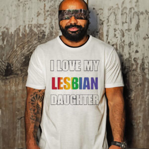 Rainbow Pride I Love My Lesbian Daughter Shirt