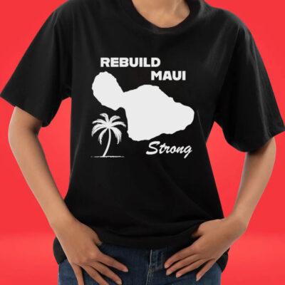 Rebuild Maui Strong Tee Shirt