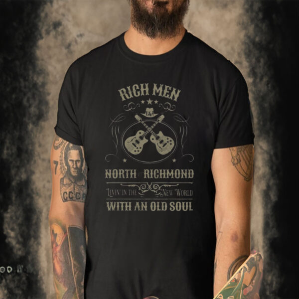 Rich Men North Of Richmond Shirt Live In The New World With An Old Soul