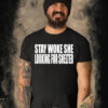 Stay Woke She Looking For Shelter Shirt