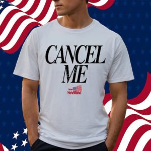 strickland cancel me T-shirt