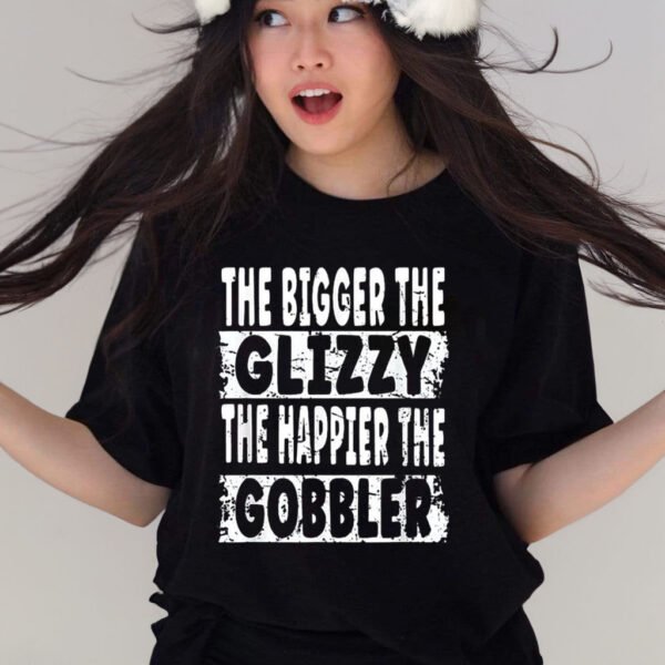 The Bigger The Glizzy The Happier The Gobbler T-Shirt