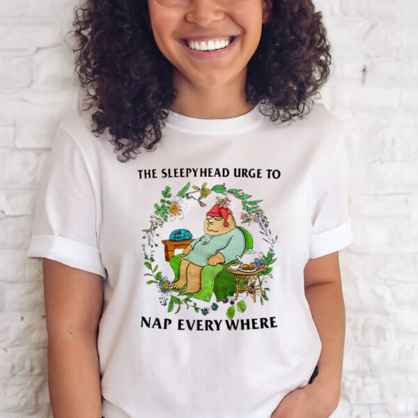 The Sleepyhead Urge To Nap Everywhere Funny T Shirt