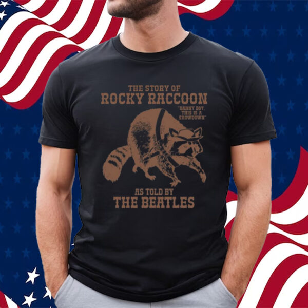 The Story Of Rocky Raccoon Danny Boy This Is A Showdown As Told By The Beatles-Unisex T-Shirt