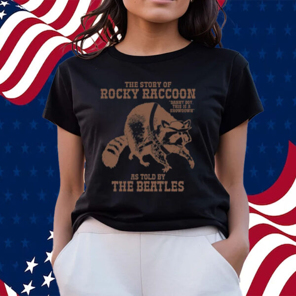 The Story Of Rocky Raccoon Danny Boy This Is A Showdown As Told By The Beatles-Unisex T-Shirts