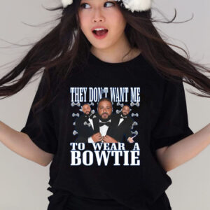 They Don’t Want Me To Wear A Bowtie DJ Khaled T-Shirt